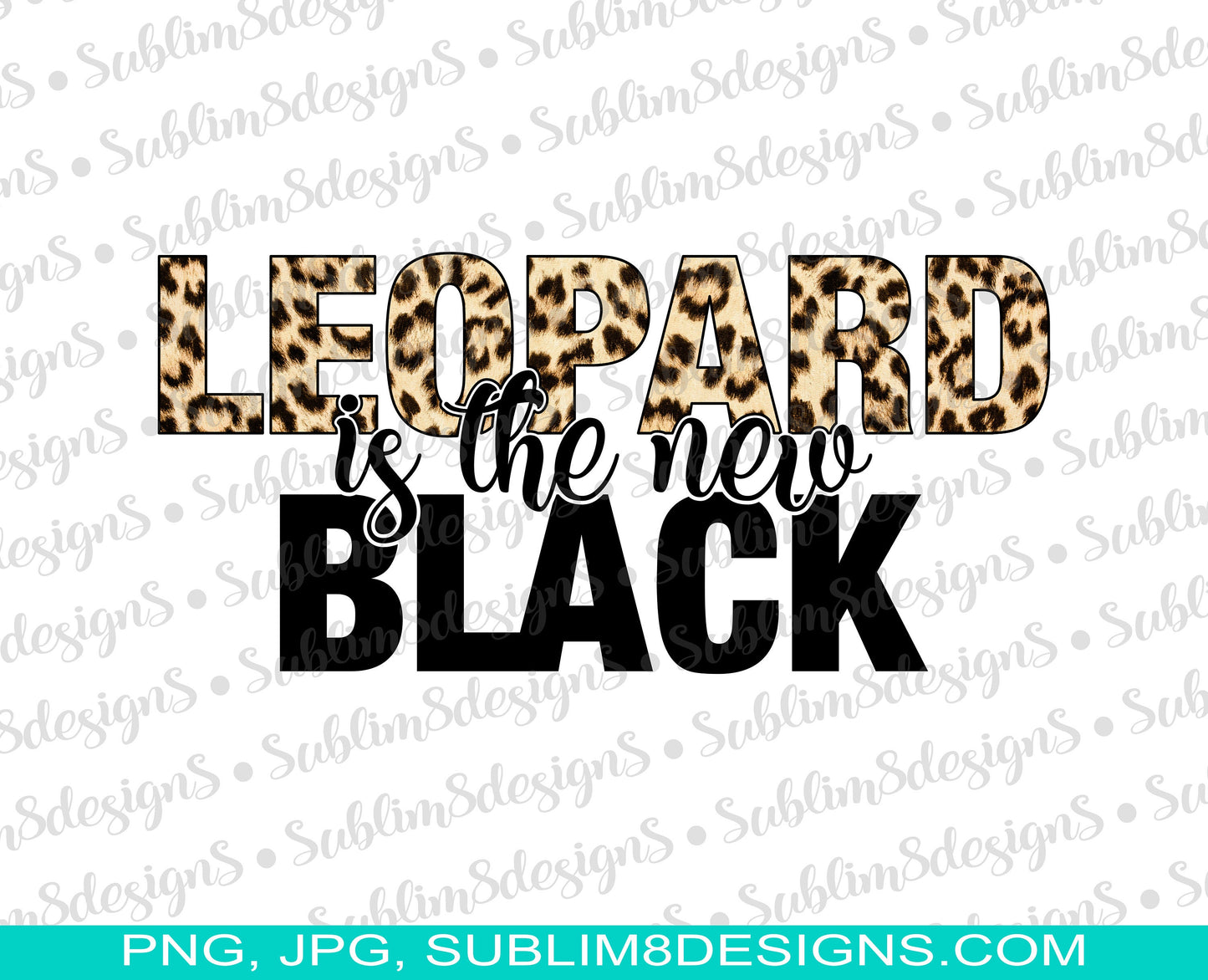 Leopard Is The New Black PNG and JPG ONLY