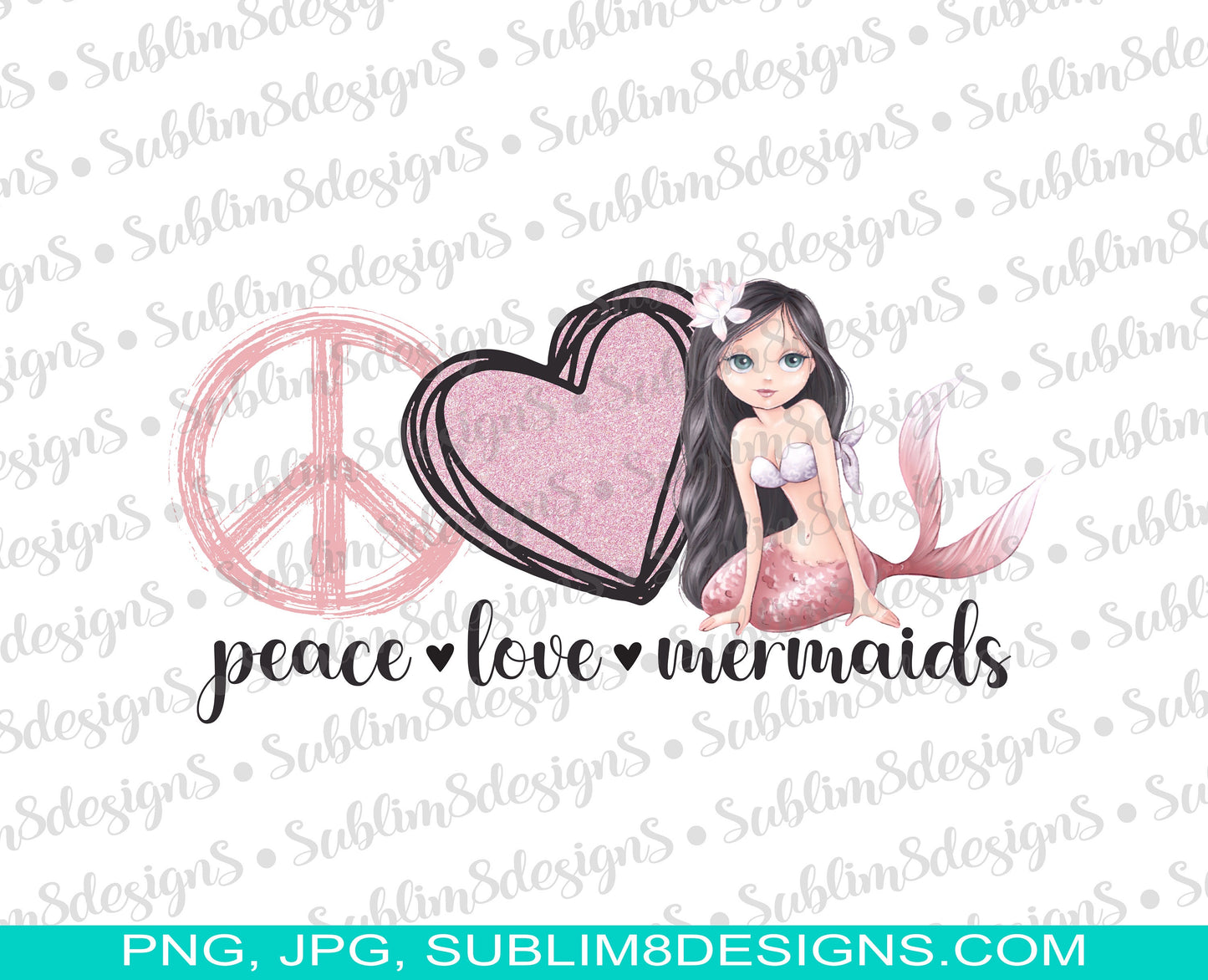 Peace Love Mermaids PNG and JPG ONLY