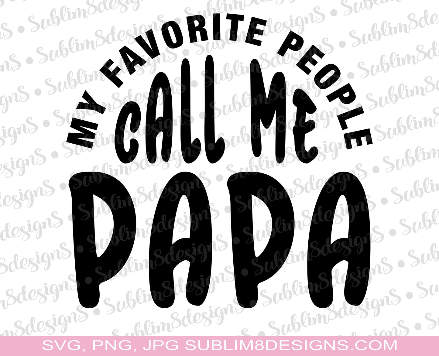 My Favorite People Call Me Papa SVG, PNG, JPG and .studio3