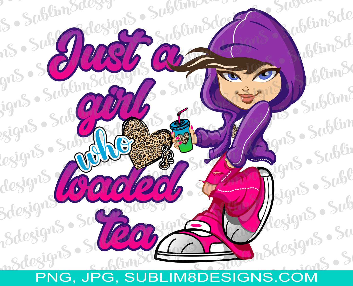 Just A Girl Who Love's Loaded Tea PNG and JPG ONLY