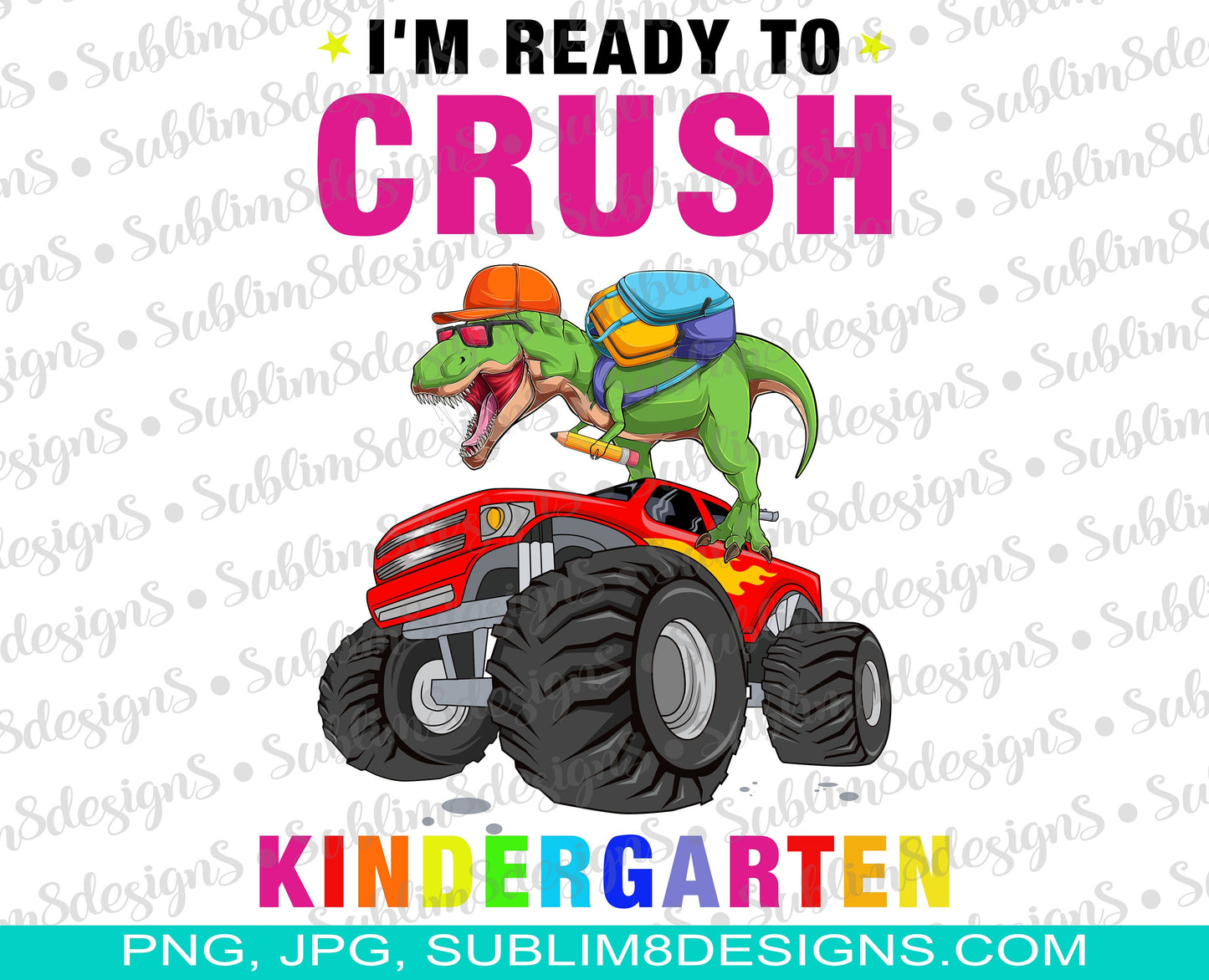 I'm Ready To Crush Kindergarten PNG and JPG ONLY