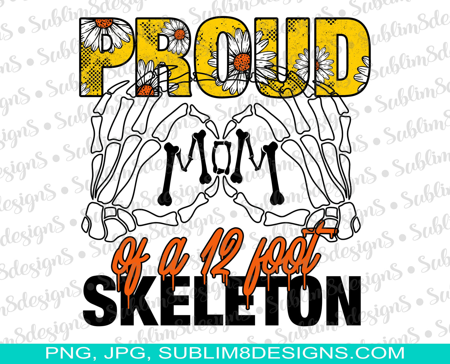 Proud Mom Of A 12 Foot Skeleton PNG and JPG ONLY