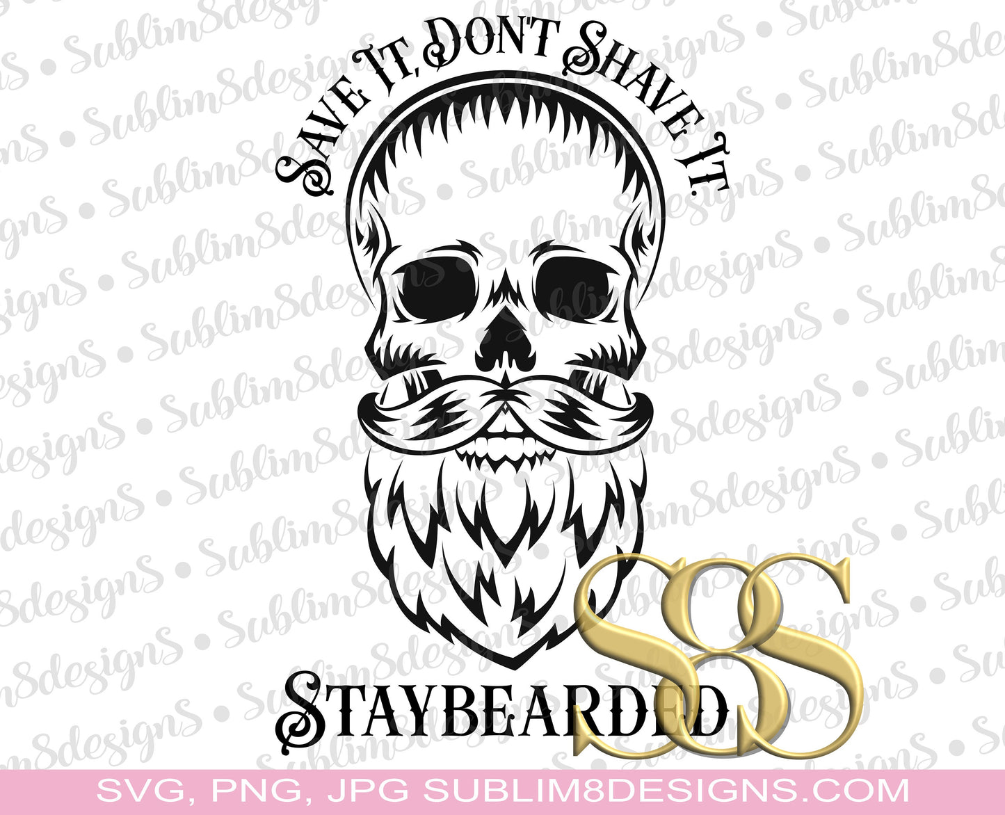Save It, Don't Shave It. Staybearded PNG and JPG ONLY