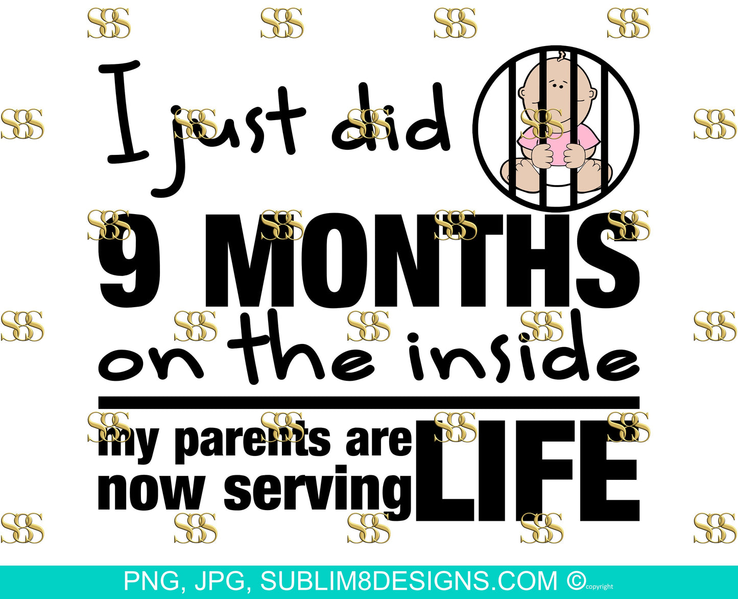I Just Did 9 Months On The Inside My Parents Are Now Serving Life SVG, PNG and JPG