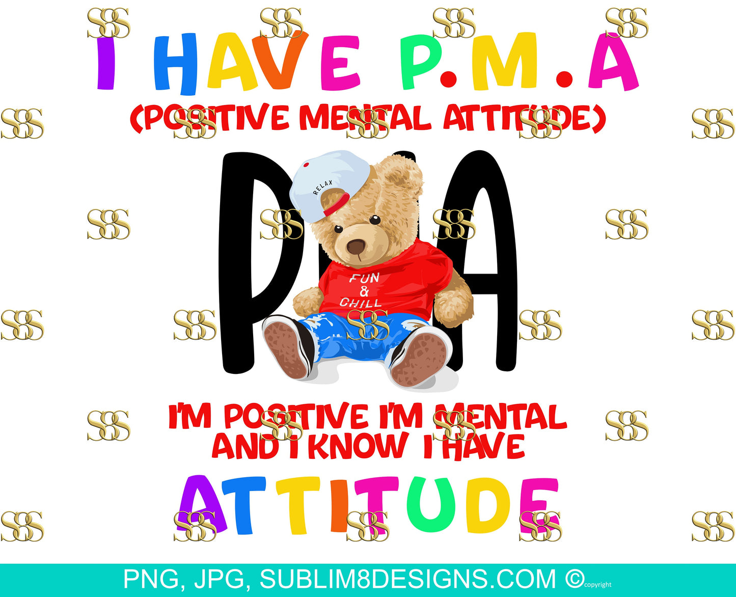 I Have P.M.A Postitive Mental AttitudeI'm Positive I'm Mental And I KNow I Have Attitude PNG and JPG ONLY