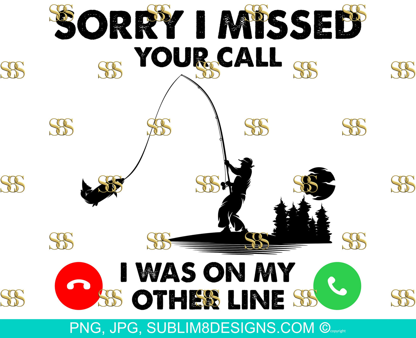 Sorry I Missed Your Call I Was On My Other Line - Fishing Themed - Sublimation Design