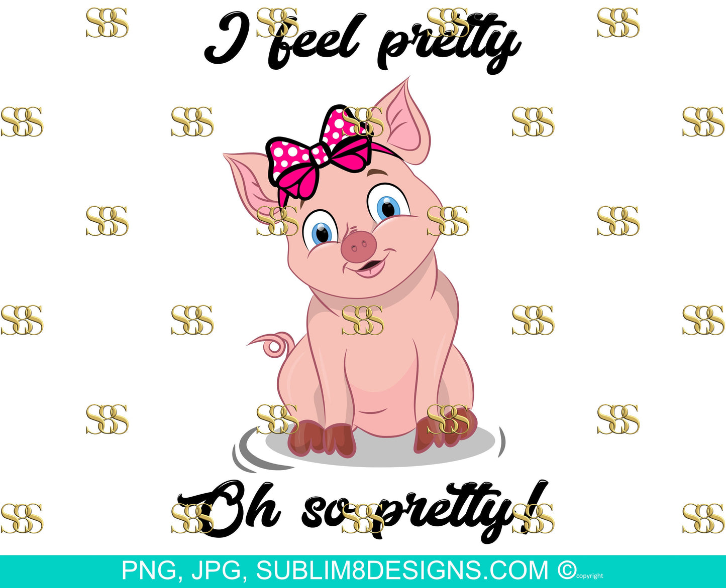 I Feel Pretty Oh So Pretty Piglet Sublimation Design PNG and JPG ONLY