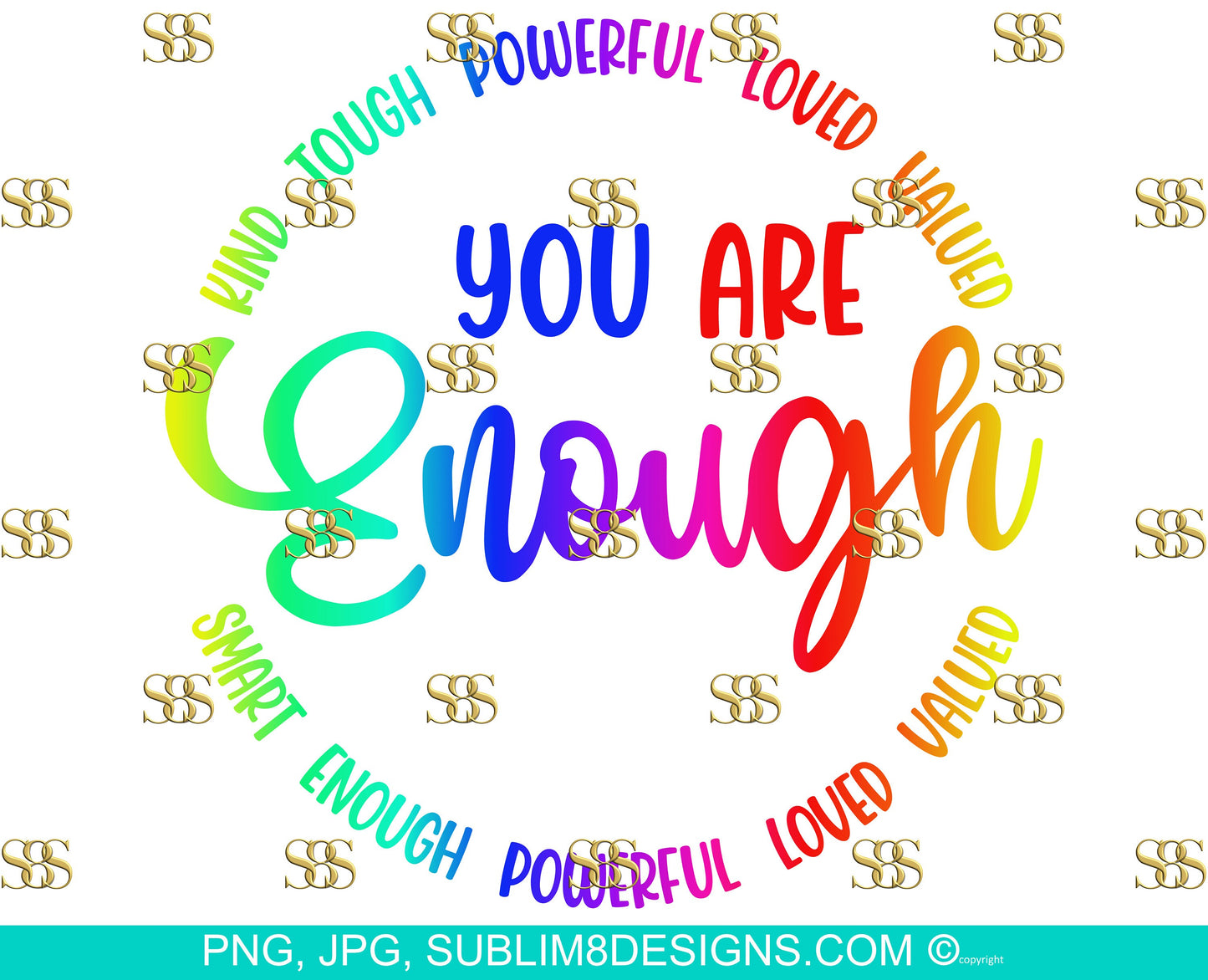You Are Enough Kind Tough Loved Valued Sublimation Design PNG and JPG ONLY