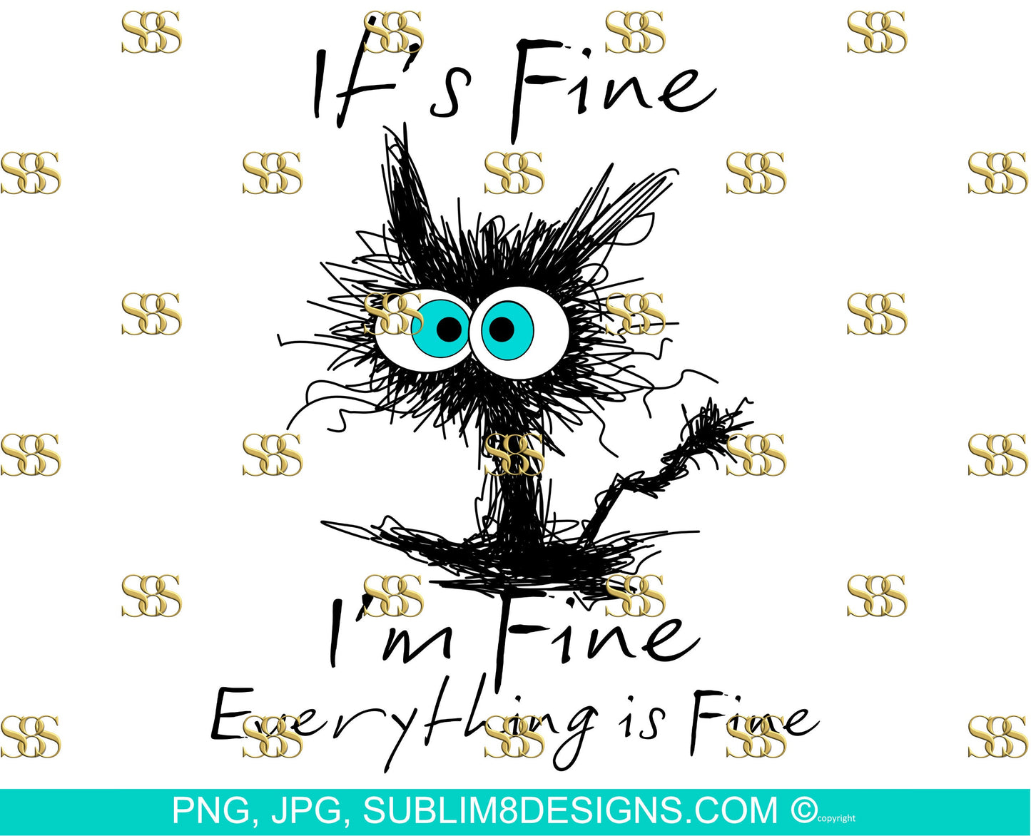 It's Fine I'm Fine Everything Is Fine | Scared Cat | Kitten | Cat | Gifts For Bff | Gifts For Her | Sublimation Design PNG and JPG ONLY