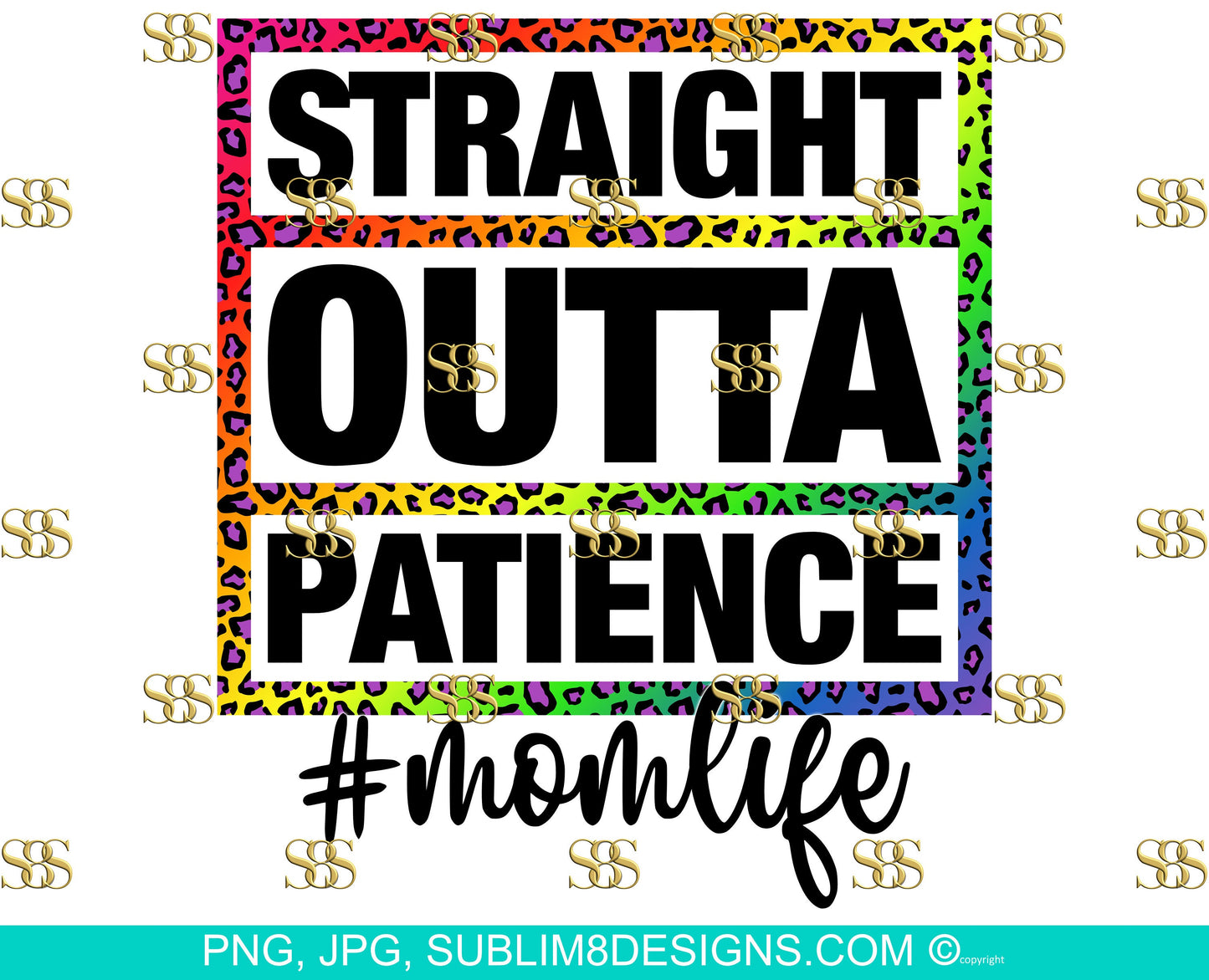 Straight Outta Patience Colorful Leopard Print Sublimation Design PNG and JPEG ONLY