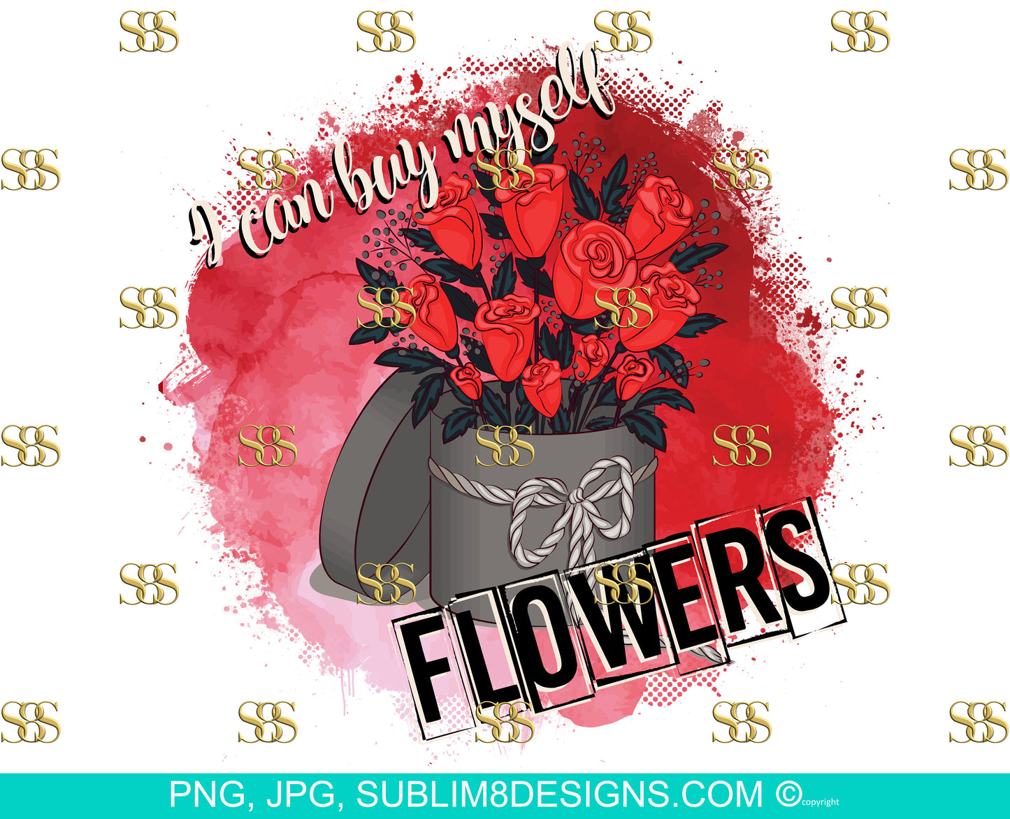 I can Buy Myself Flowers Sublimation Design PNG and JPG ONLY