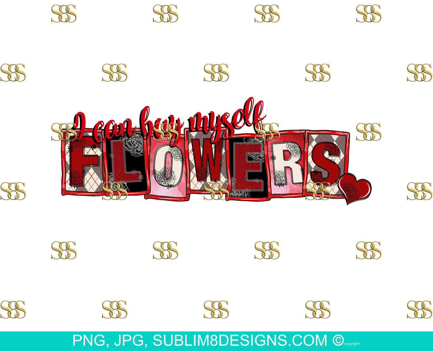 I Can Buy Myself Flowers Valentines | Flowers | Valentines Day | Self Love | Valentines png |Sublimation Design PNG and JPG ONLY