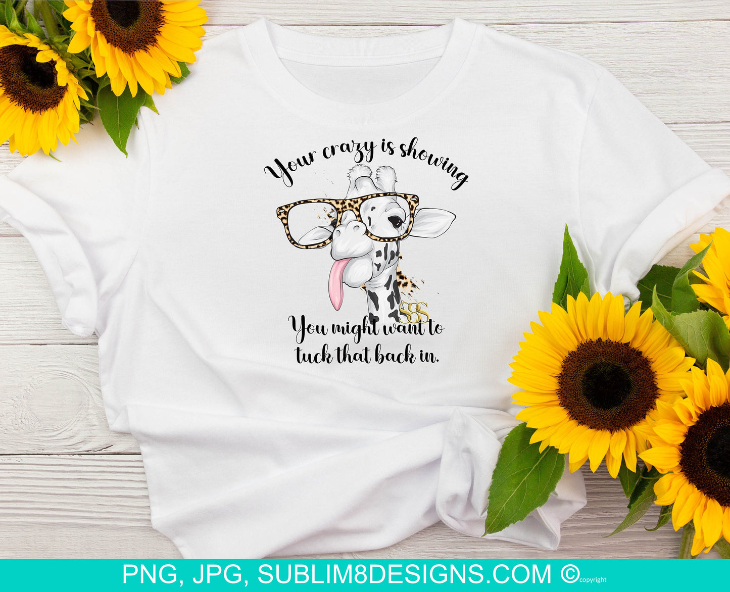 Your Crazy Is Showing You Might Want To Tuck That Back In | Giraffe Wearing Glasses | Animal | Sublimation Design PNG and JPG ONLY