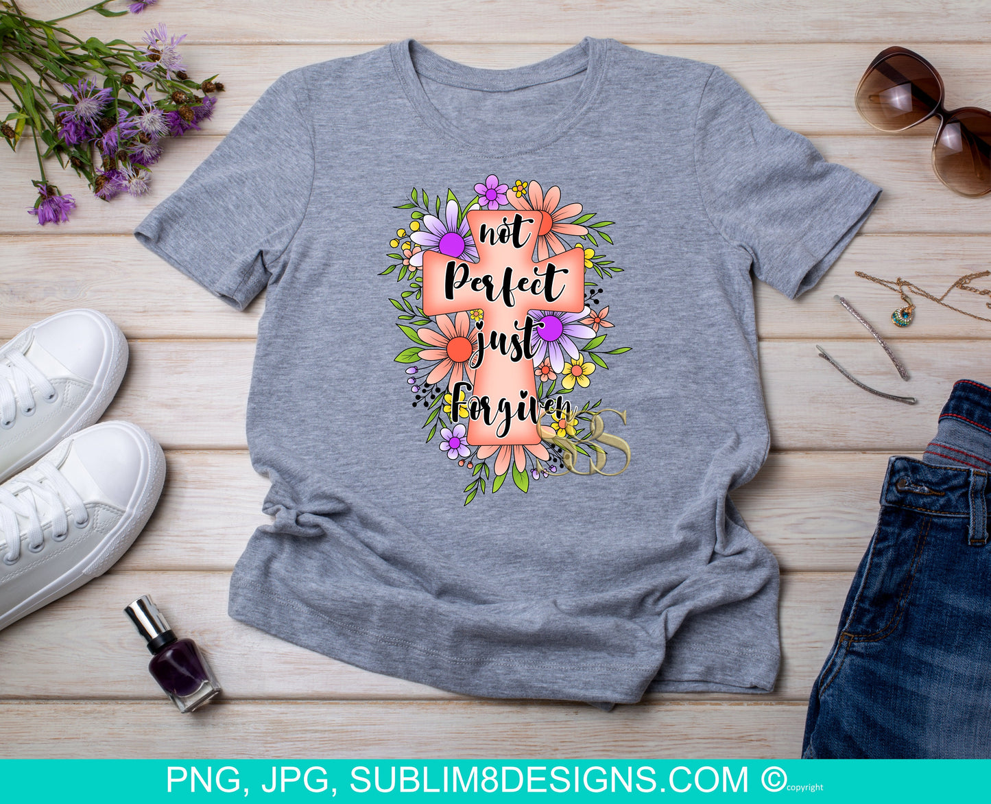 Not Perfect Just Forgiven - Cross - Easter - Flowers - God - Sublimation Design PNG and JPEG ONLY