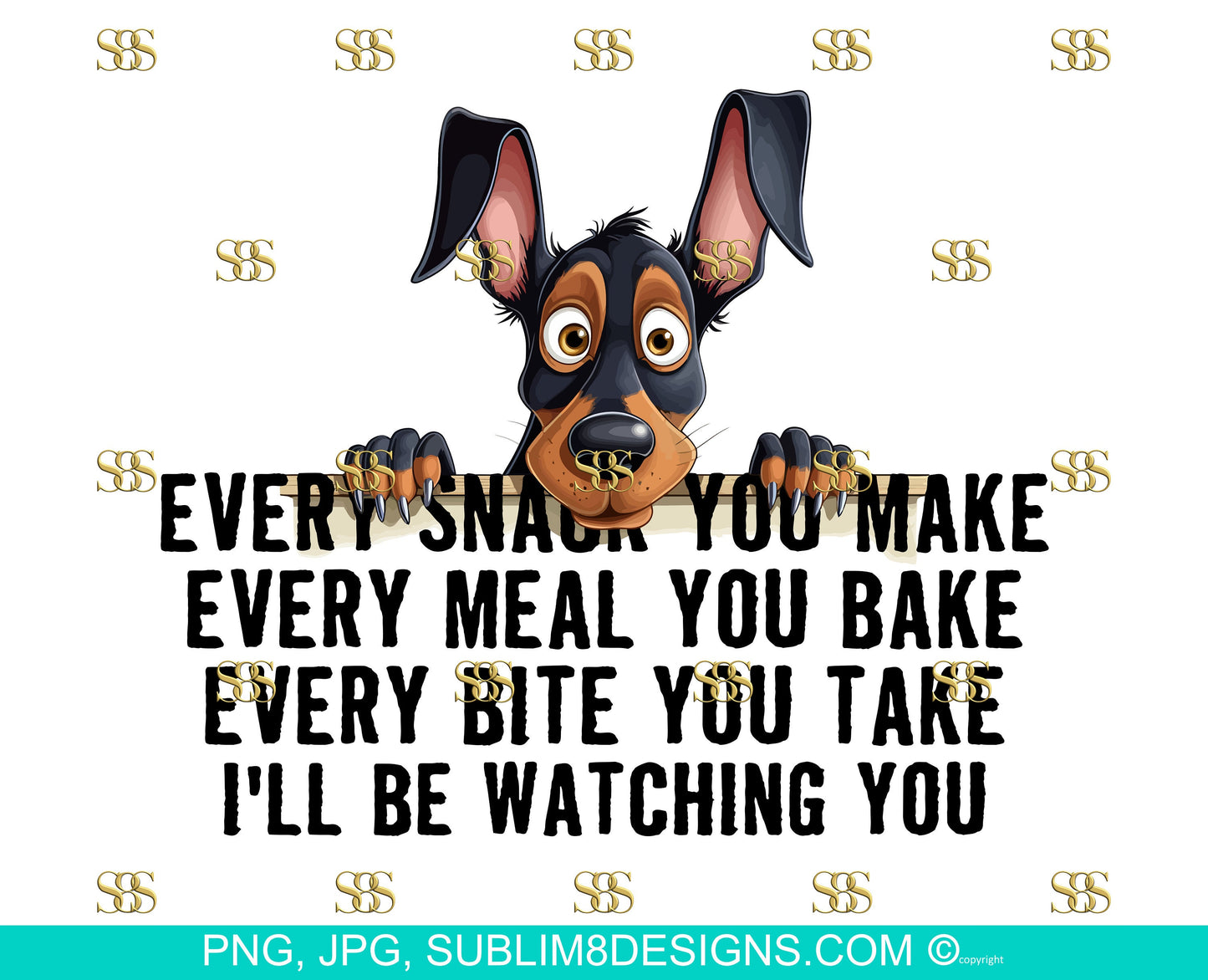 Snack-Obsessed Doberman: The Hilarious Table Peeker! Every Bite You Take I'll Be Watching You PNG and JPEG ONLY