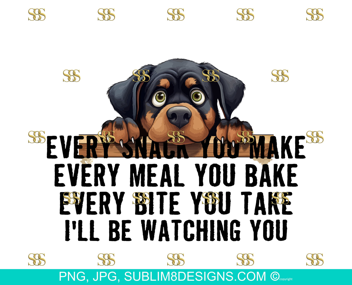 Snack-Obsessed Rottweiler: The Hilarious Table Peeker! Every Bite You Take I'll Be Watching You PNG and JPEG ONLY